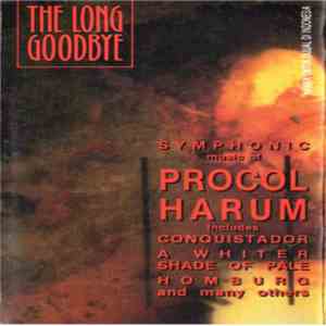 London Symphony Orchestra / London Philharmonic Orchestra / The Sinfonia Of London / Gary Brooker / Geoff Whitehorn / Dave Bronze / Mark Brzezicki - The Long Goodbye - Symphonic Music Of Procol Harum FLAC