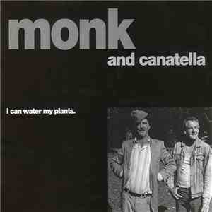 Monk & Canatella - I Can Water My Plants FLAC