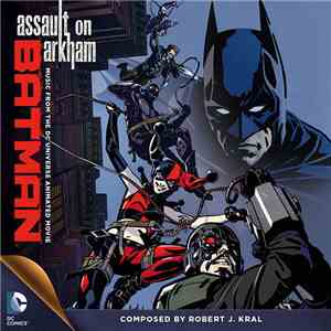 Robert J. Kral - Batman: Assault On Arkham (Original Motion Picture Score) FLAC