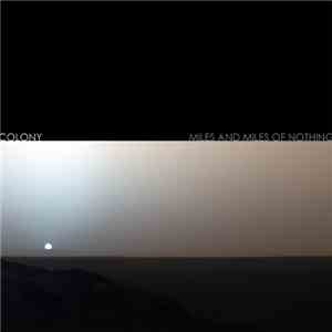 Colony. - Miles And Miles Of Nothing FLAC