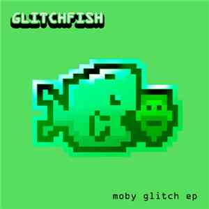 Glitchfish - Moby Glitch EP FLAC