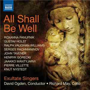 Henryk Górecki, Knut Nystedt, Gustav Holst, Jaakko Mäntyjärvi, Roxanna Panufnik, Sergei Vasilyevich Rachmaninoff, John Tavener, Ralph Vaughan Williams, Pierre Villette, Exultate Singers, David Ogden, Richard May  - All Shall Be Well FLAC
