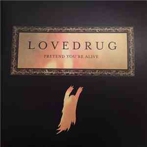 Lovedrug - Pretend You're Alive FLAC