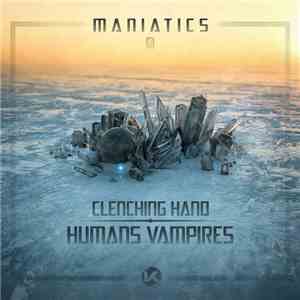 Maniatics - Clenching Hand / Humans Vampires FLAC