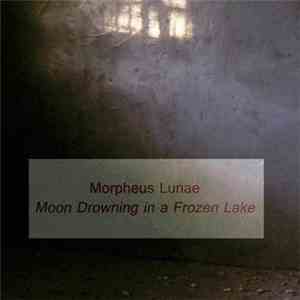 Morpheus Lunae - Moon Drowning In A Frozen Lake FLAC