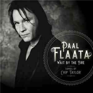 Paal Flaata - Wait By The Fire. Songs By Chip Taylor FLAC