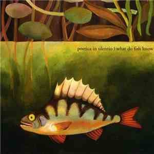 Poetica In Silentio - What Do Fish Know FLAC