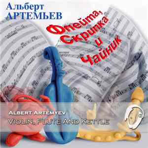 Albert Artemyev - Violin, Flute And Kettle FLAC