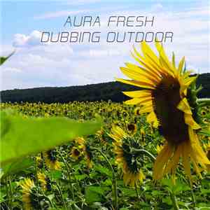 Aura Fresh - Dubbing Outdoor (Volume One) FLAC