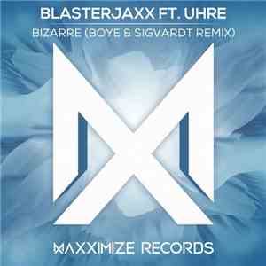 Blasterjaxx Ft. Uhre - Bizarre (Boye & Sigvardt Remix) FLAC