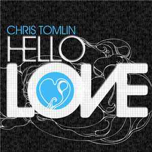 Chris Tomlin - Hello Love FLAC