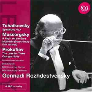 Gennadi Rozhdestvensky, Tchaikovsky, Mussorgsky, Prokofiev, David Wilson-Johnson, BBC Singers, BBC Symphony Chorus, BBC Symphony Orchestra - Symphony No.4 / A Night On The Bare Mountain (Sorochinsky Fair Version) / The Love For Three Oranges Suite FLAC