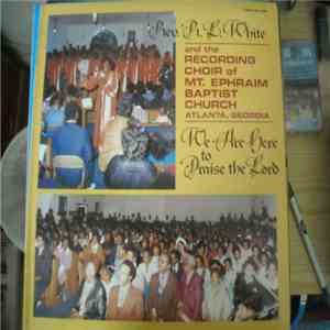 Rev. R.L. White And The Mt. Ephraim Baptist Church Mass Choir - We Are Here To Praise The Lord FLAC