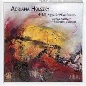 Adriana Hölszky : Nomos Quartett, Pellegrini Quartett - Hängebrücken FLAC