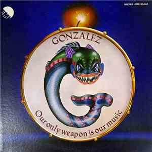 Gonzalez - Our Only Weapon Is Our Music FLAC