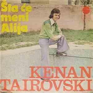Kenan Tairovski - Šta Će Meni Alija / Zbogom, Zbogom Voljena FLAC