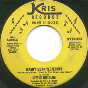Little Joe Blue - Wasn't Born Yesterday / Been Nowhere & Don't Care FLAC