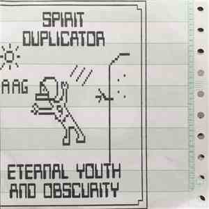 Spirit Duplicator - Eternal Youth and Obscurity FLAC