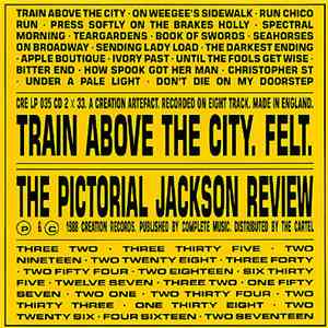 Felt - Train Above The City / The Pictorial Jackson Review FLAC