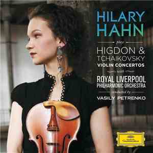 Hilary Hahn, Higdon / Tchaikovsky / Royal Liverpool Philharmonic Orchestra, Vasily Petrenko - Violin Concertos FLAC