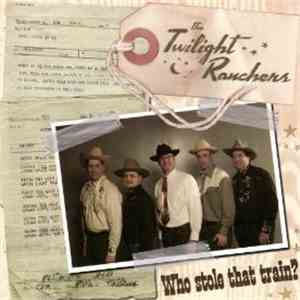 The Twilight Ranchers - Who Stole That Train FLAC