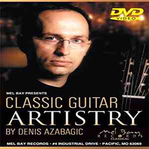Denis Azabagić - Mel Bay Presents Classic Guitar Artistry By Denis Azabagic FLAC