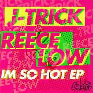 J-Trick & Reece Low - I'm So Hot EP FLAC
