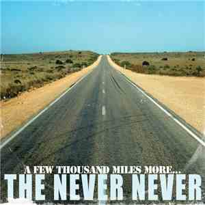 The Never Never - A Few Thousand Miles More ... FLAC