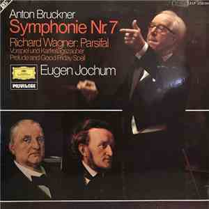 Anton Bruckner, Richard Wagner / Eugen Jochum - Symphonie Nr. 7 / Parsifal Vorspiel Und Karfreitagszauber (Prelude And Good Friday Spell) FLAC