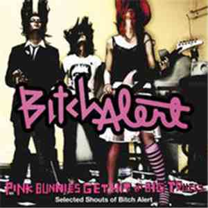 Bitch Alert - Pink Bunnies Get Hit By Big Trucks (Selected Shouts Of Bitch Alert) FLAC
