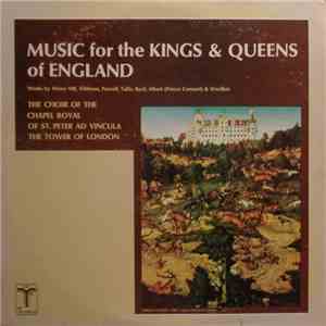 Choir Of The Chapel Royal Of St. Peter Ad Vincula, The Tower Of London - Music For The Kings & Queens Of England FLAC