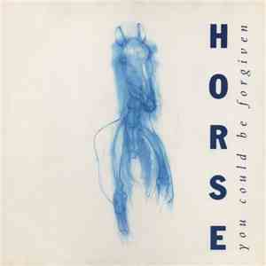 Horse  - You Could Be Forgiven FLAC