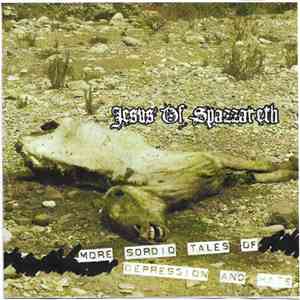 Jesus Of Spazzareth - More Sordid Tales Of Depression And Hate FLAC