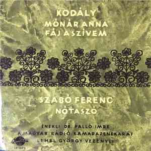 Kodály, Szabó Ferenc, Dr. Palló Imre, A Magyar Rádió Kamarazenekara, Lehel György - Mónár Anna / Fáj A Szívem / Nótaszó FLAC