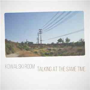 Kowalski Room - Kowalski Room - Talking At The Same Time FLAC