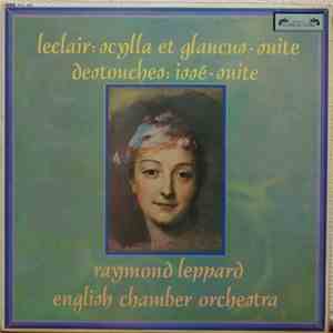 Leclair / Destouches - Raymond Leppard, English Chamber Orchestra - Scylla Et Glaucus - Suite / Issé - Suite FLAC