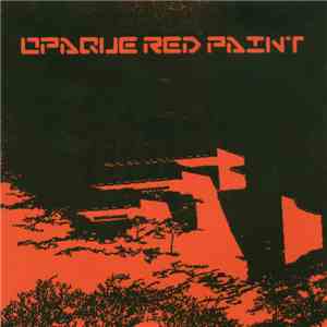 Opaque  / This Is Not Red Paint - Opaque Red Paint FLAC