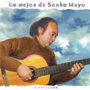 Sonko Mayu - ソンコ・マージュの世界 = Lo Mejor De Sonko Mayu FLAC