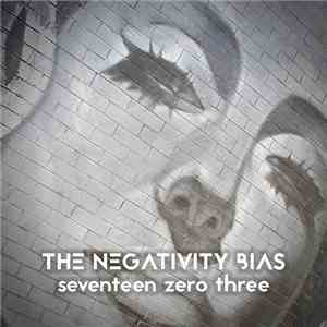 The Negativity Bias - Seventeen Zero Three FLAC