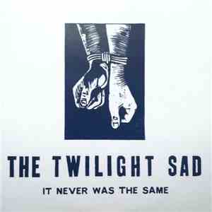 The Twilight Sad - It Never Was The Same FLAC