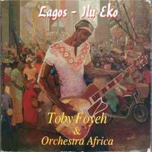 Toby Foyeh & Orchestra Africa - Lagos - Ilu Eko FLAC