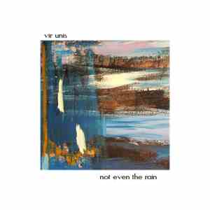 Vir Unis - Not Even The Rain FLAC