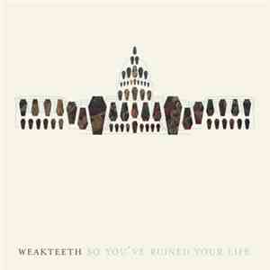 Weak Teeth - So You've Ruined Your Life FLAC