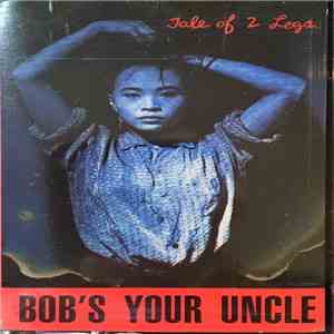 Bob's Your Uncle - Tale Of 2 Legs FLAC