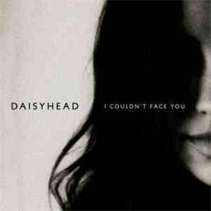 Daisyhead - I Couldn't Face You FLAC