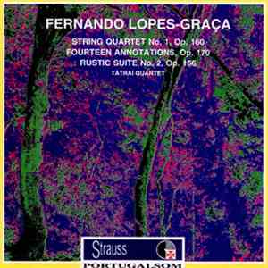 Fernando Lopes-Graça, Tátrai Quartet - String Quartet No. 1, Op. 160 ■ Fourteen Annotations, Op. 170 ■ Rustic Suite No. 2, Op. 166 FLAC