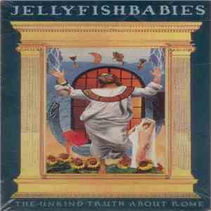 Jellyfishbabies - The Unkind Truth About Rome FLAC