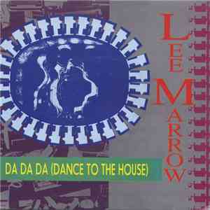 Lee Marrow - Da Da Da (Dance To The House) FLAC