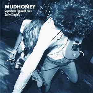 Mudhoney - Superfuzz Bigmuff Plus Early Singles FLAC