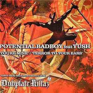 Potential Badboy feat Yush - You're Mine / Terror To Your Ears FLAC